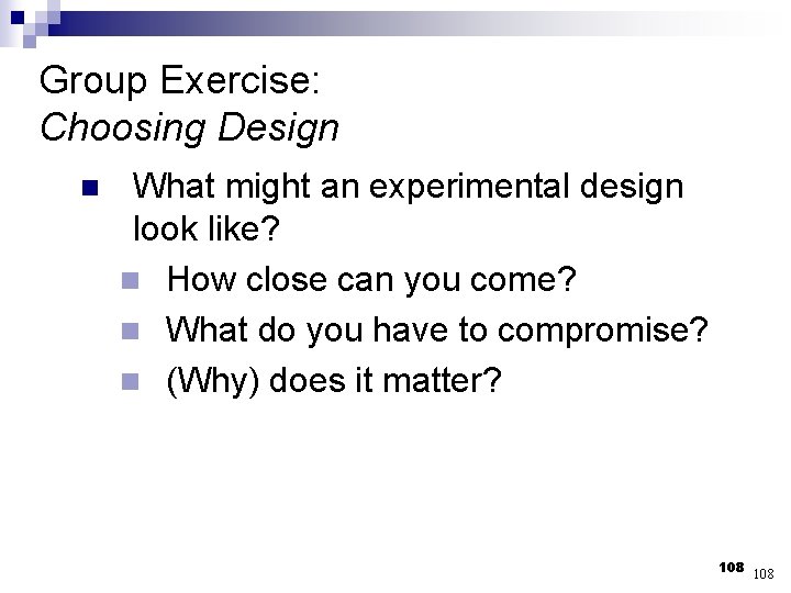 Group Exercise: Choosing Design n What might an experimental design look like? n How