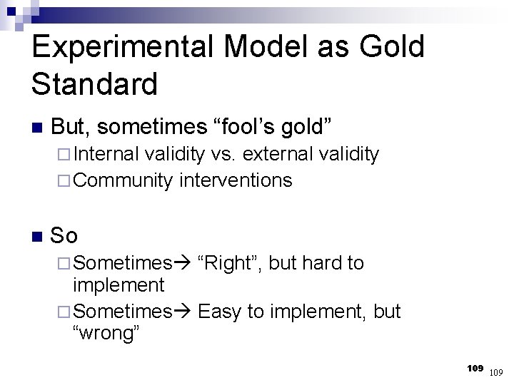 Experimental Model as Gold Standard n But, sometimes “fool’s gold” ¨ Internal validity vs.