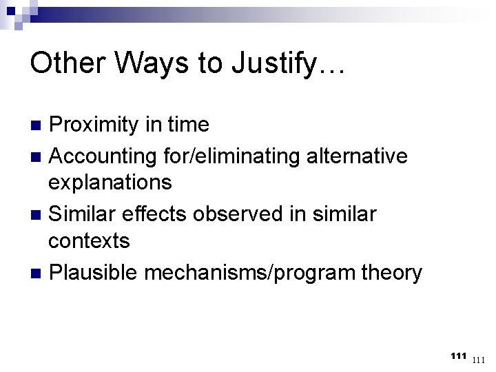Other Ways to Justify… Proximity in time n Accounting for/eliminating alternative explanations n Similar