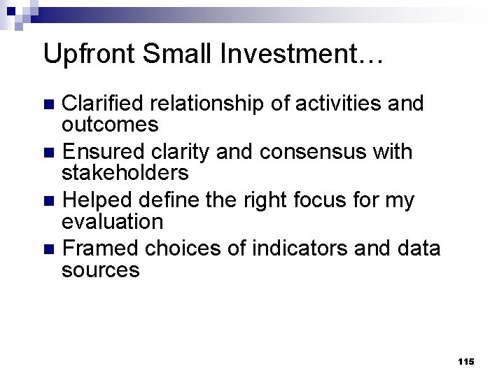 Upfront Small Investment… Clarified relationship of activities and outcomes n Ensured clarity and consensus