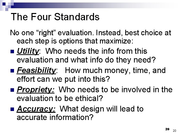 The Four Standards No one “right” evaluation. Instead, best choice at each step is