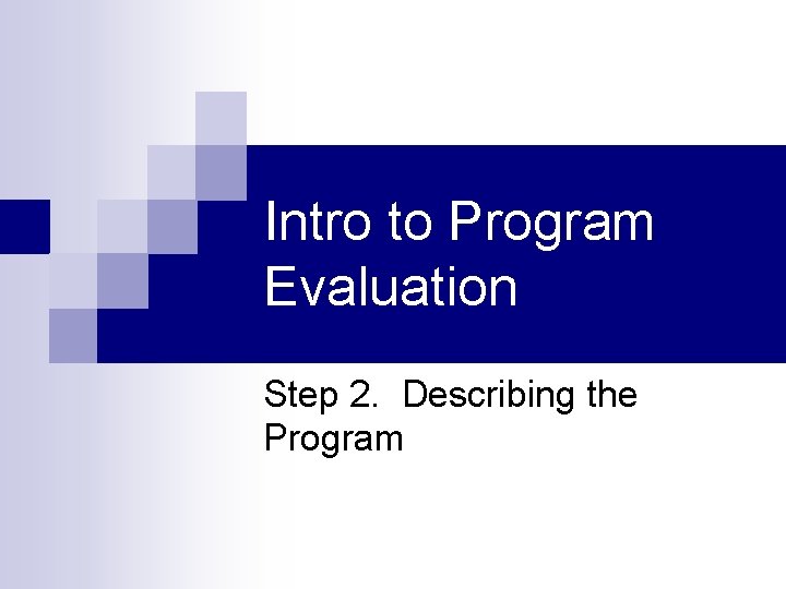 Intro to Program Evaluation Step 2. Describing the Program 