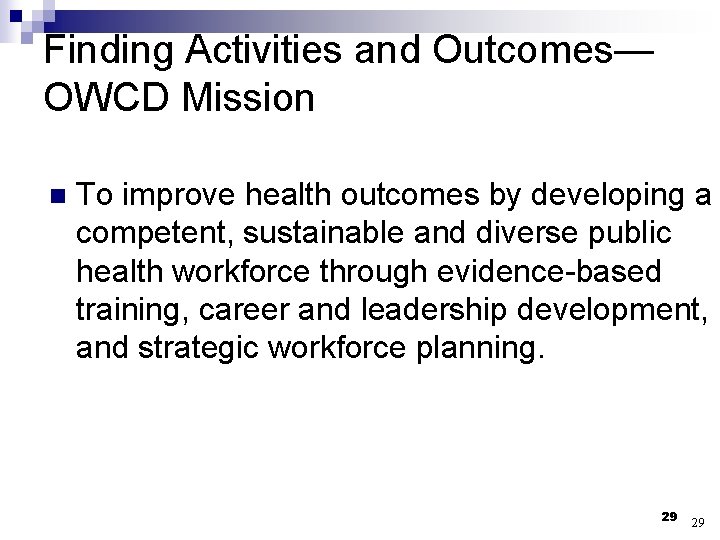 Finding Activities and Outcomes— OWCD Mission n To improve health outcomes by developing a