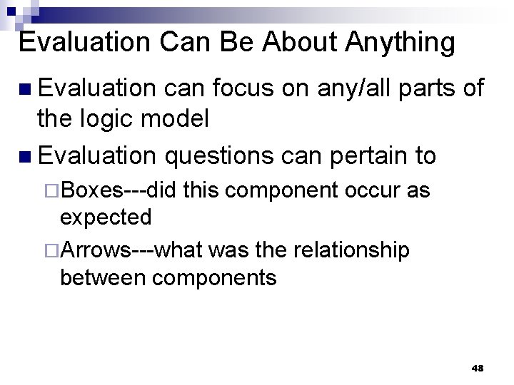 Evaluation Can Be About Anything n Evaluation can focus on any/all parts of the