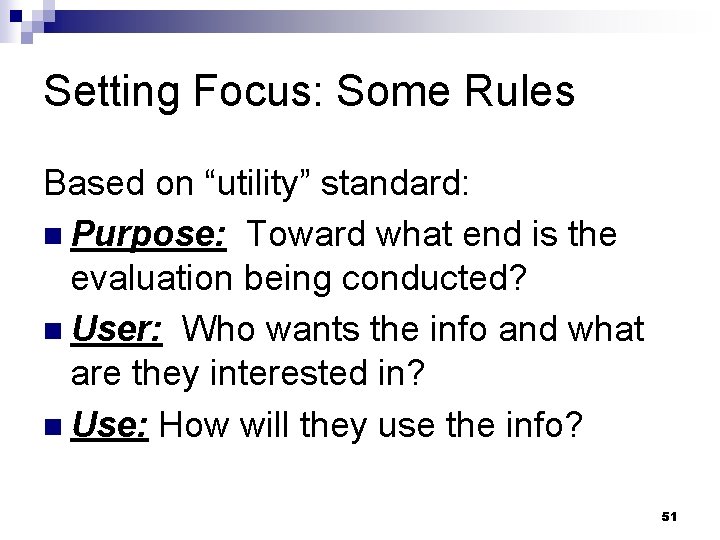 Setting Focus: Some Rules Based on “utility” standard: n Purpose: Toward what end is