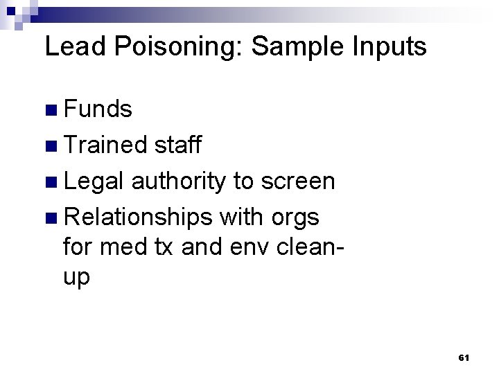 Lead Poisoning: Sample Inputs n Funds n Trained staff n Legal authority to screen