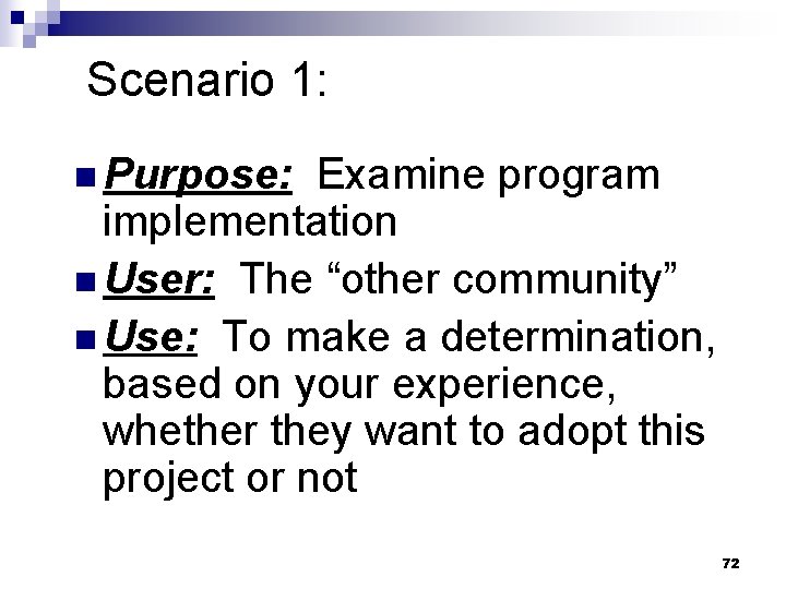 Scenario 1: n Purpose: Examine program implementation n User: The “other community” n Use: