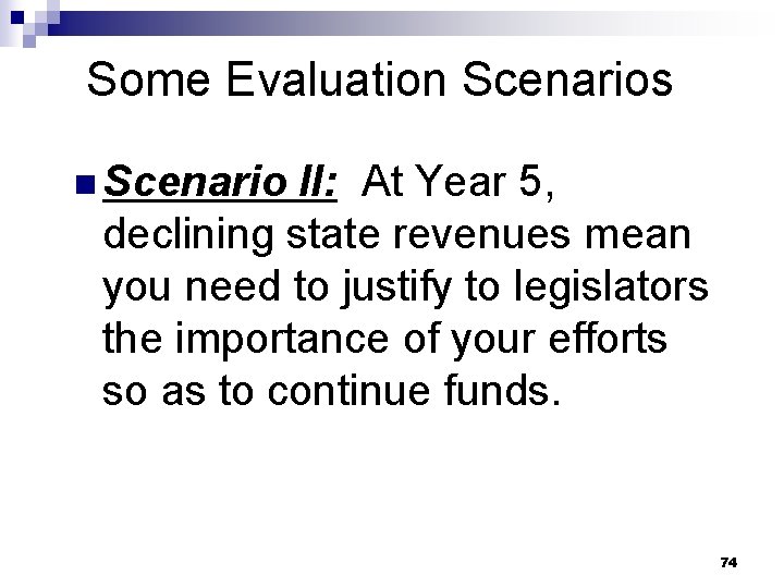 Some Evaluation Scenarios n Scenario II: At Year 5, declining state revenues mean you