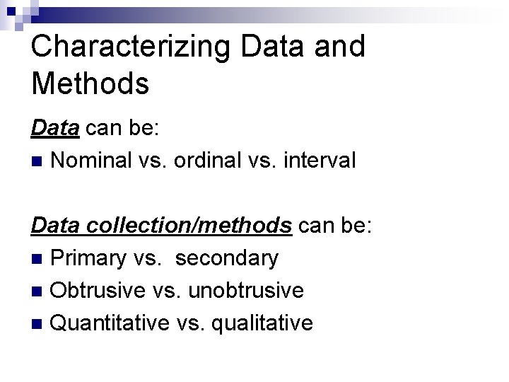 Characterizing Data and Methods Data can be: n Nominal vs. ordinal vs. interval Data