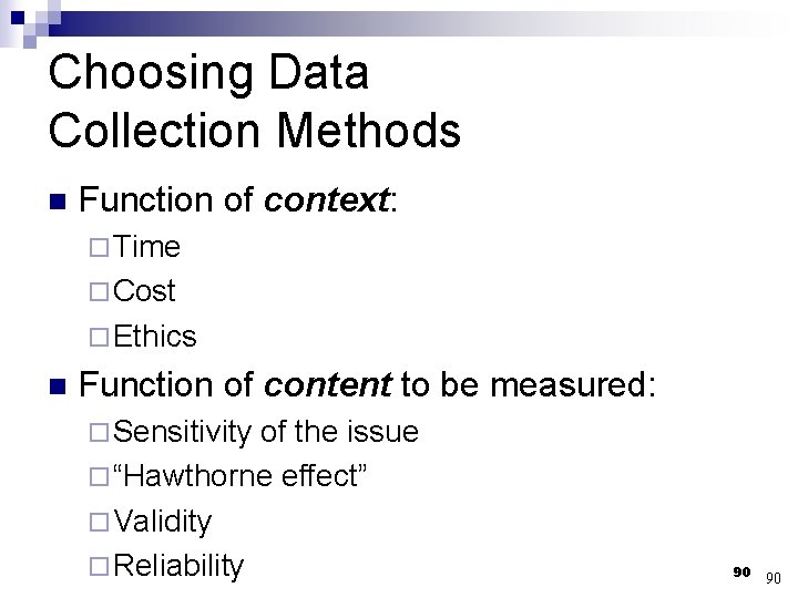 Choosing Data Collection Methods n Function of context: ¨ Time ¨ Cost ¨ Ethics