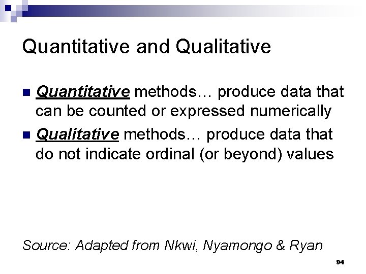 Quantitative and Qualitative Quantitative methods… produce data that can be counted or expressed numerically