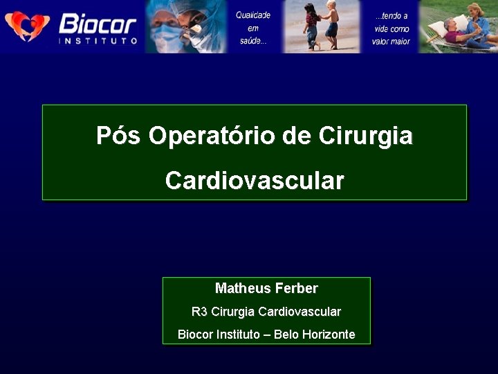 Pós Operatório de Cirurgia Cardiovascular Matheus Ferber R 3 Cirurgia Cardiovascular Biocor Instituto –