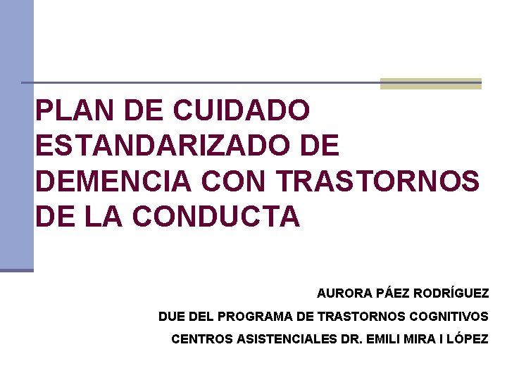 PLAN DE CUIDADO ESTANDARIZADO DE DEMENCIA CON TRASTORNOS DE LA CONDUCTA AURORA PÁEZ RODRÍGUEZ