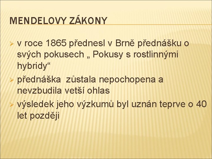 MENDELOVY ZÁKONY v roce 1865 přednesl v Brně přednášku o svých pokusech „ Pokusy