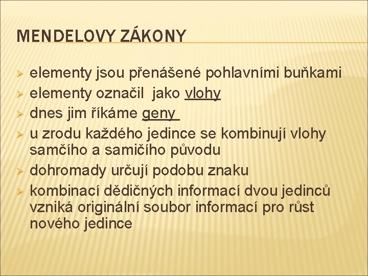 MENDELOVY ZÁKONY Ø Ø Ø elementy jsou přenášené pohlavními buňkami elementy označil jako vlohy