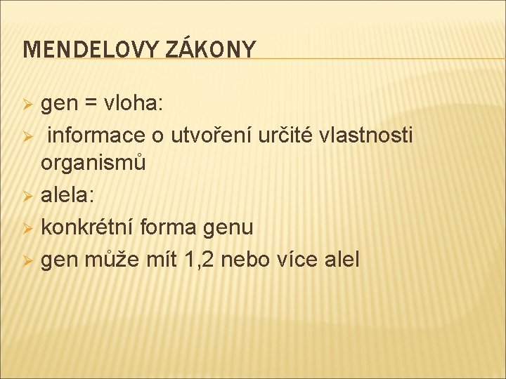 MENDELOVY ZÁKONY gen = vloha: Ø informace o utvoření určité vlastnosti organismů Ø alela: