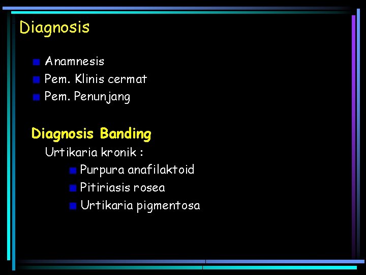 Diagnosis Anamnesis Pem. Klinis cermat Pem. Penunjang Diagnosis Banding Urtikaria kronik : Purpura anafilaktoid