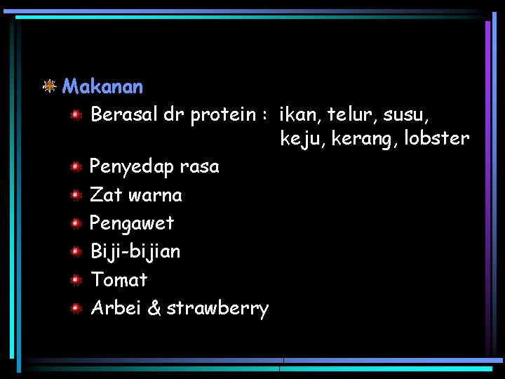 Makanan Berasal dr protein : ikan, telur, susu, keju, kerang, lobster Penyedap rasa Zat