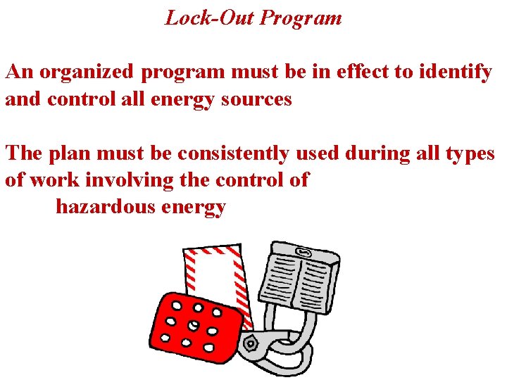 Lock-Out Program An organized program must be in effect to identify and control all