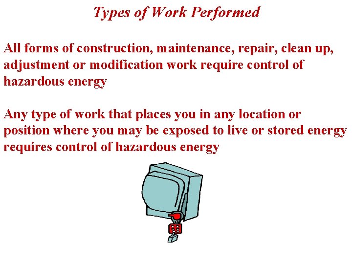 Types of Work Performed All forms of construction, maintenance, repair, clean up, adjustment or