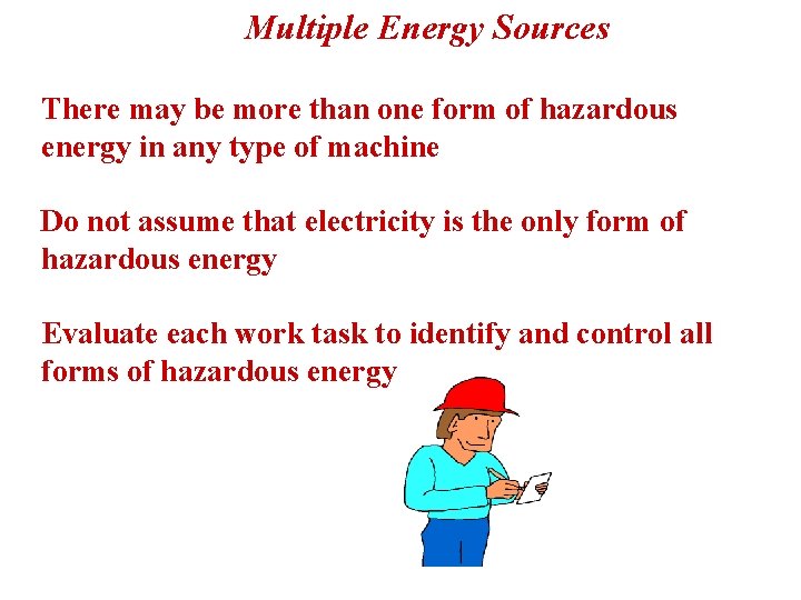 Multiple Energy Sources There may be more than one form of hazardous energy in