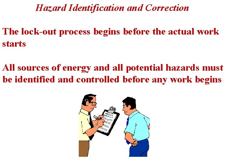 Hazard Identification and Correction The lock-out process begins before the actual work starts All