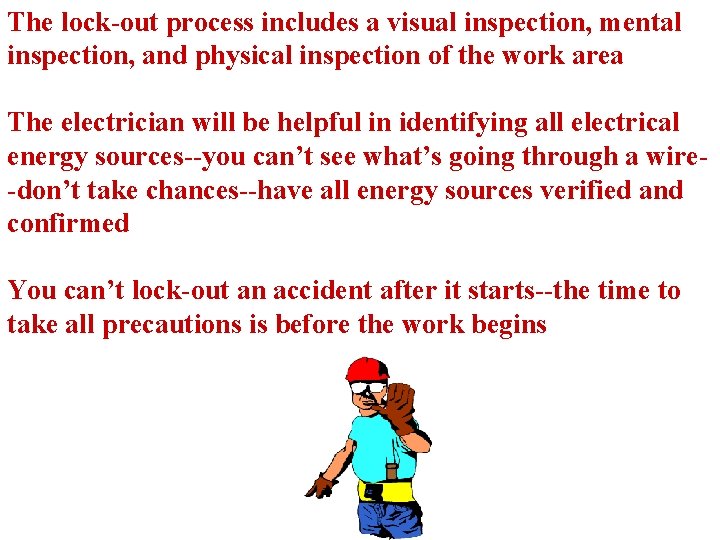 The lock-out process includes a visual inspection, mental inspection, and physical inspection of the
