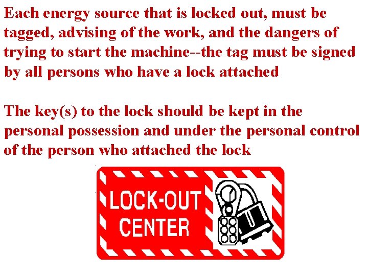 Each energy source that is locked out, must be tagged, advising of the work,
