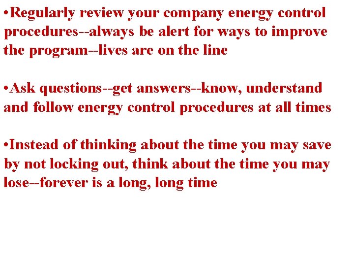  • Regularly review your company energy control procedures--always be alert for ways to