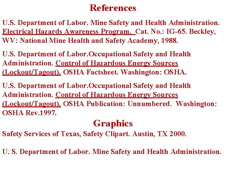 References U. S. Department of Labor. Mine Safety and Health Administration. Electrical Hazards Awareness