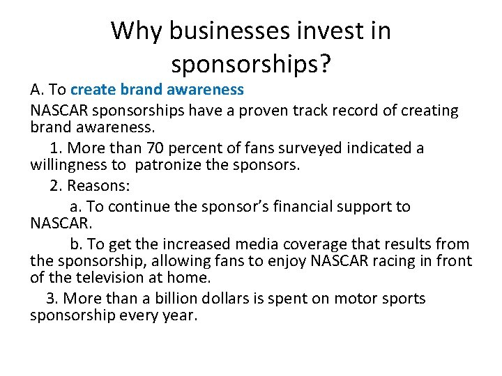 Why businesses invest in sponsorships? A. To create brand awareness NASCAR sponsorships have a