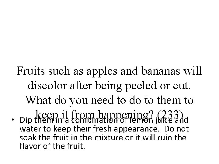 Fruits such as apples and bananas will discolor after being peeled or cut. What