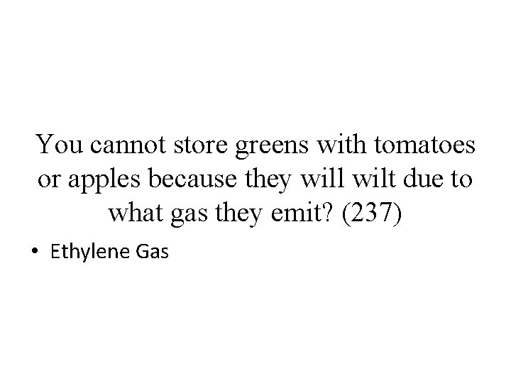 You cannot store greens with tomatoes or apples because they will wilt due to