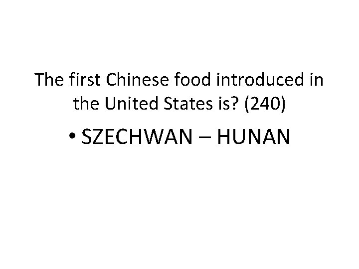 The first Chinese food introduced in the United States is? (240) • SZECHWAN –