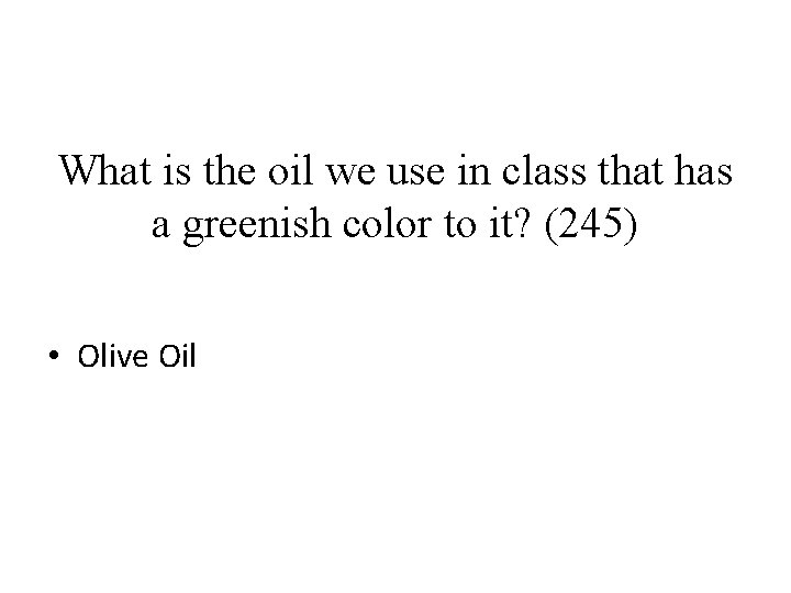 What is the oil we use in class that has a greenish color to