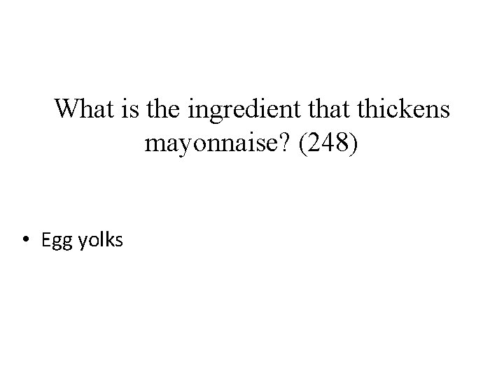 What is the ingredient that thickens mayonnaise? (248) • Egg yolks 