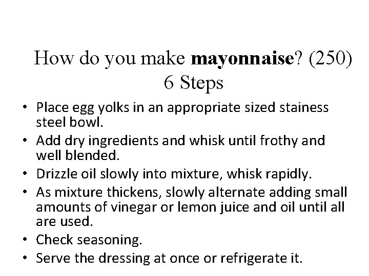 How do you make mayonnaise? (250) 6 Steps • Place egg yolks in an