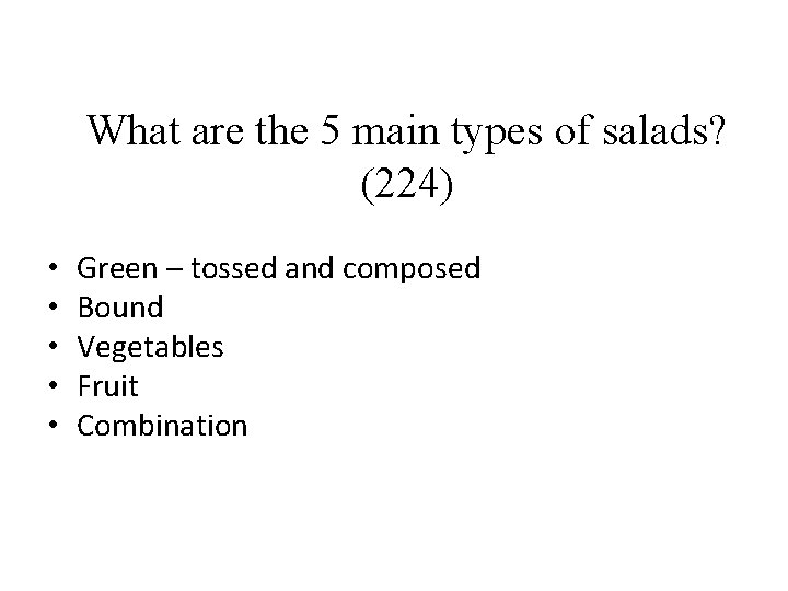 What are the 5 main types of salads? (224) • • • Green –