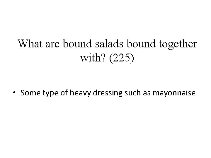 What are bound salads bound together with? (225) • Some type of heavy dressing