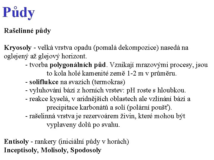 Půdy Rašelinné půdy Kryosoly - velká vrstva opadu (pomalá dekompozice) nasedá na oglejený až