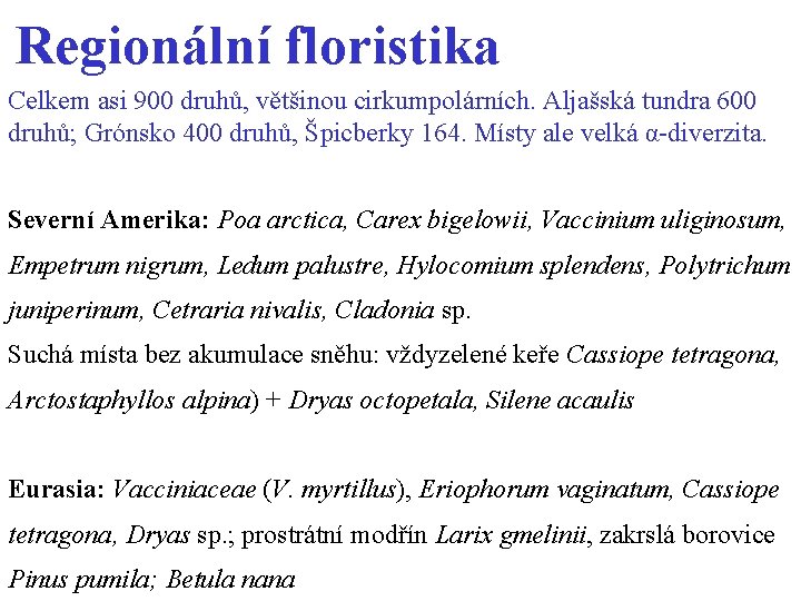 Regionální floristika Celkem asi 900 druhů, většinou cirkumpolárních. Aljašská tundra 600 druhů; Grónsko 400