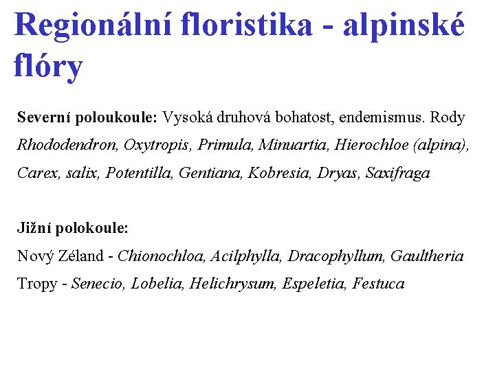 Regionální floristika - alpinské flóry Severní poloukoule: Vysoká druhová bohatost, endemismus. Rody Rhododendron, Oxytropis,