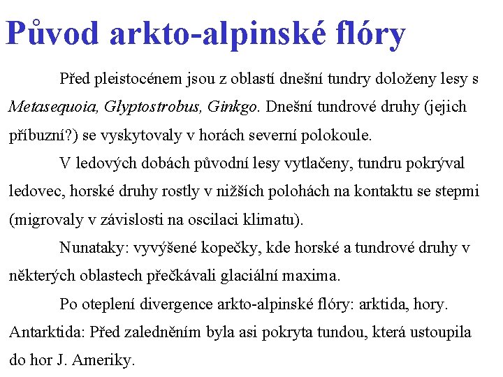 Původ arkto-alpinské flóry Před pleistocénem jsou z oblastí dnešní tundry doloženy lesy s Metasequoia,