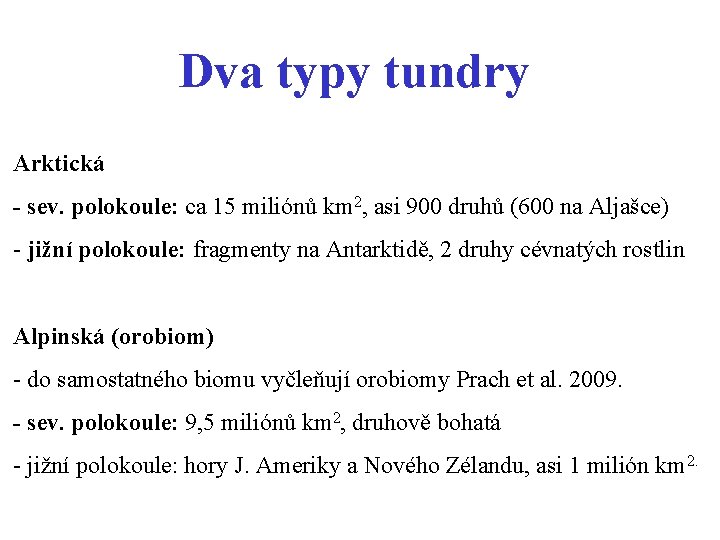 Dva typy tundry Arktická - sev. polokoule: ca 15 miliónů km 2, asi 900