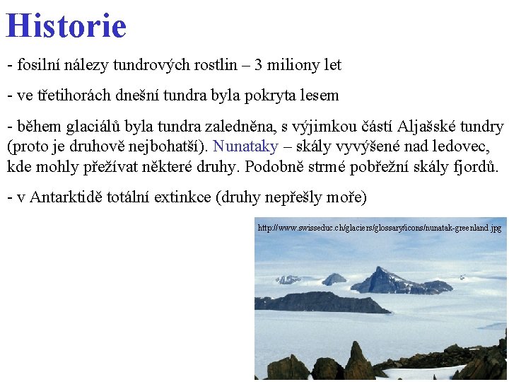 Historie - fosilní nálezy tundrových rostlin – 3 miliony let - ve třetihorách dnešní