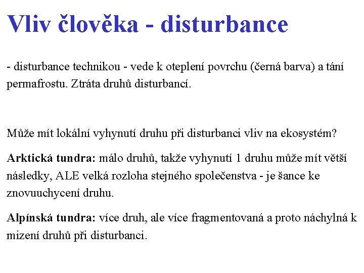 Vliv člověka - disturbance technikou - vede k oteplení povrchu (černá barva) a tání