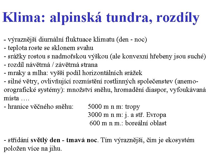 Klima: alpinská tundra, rozdíly - výraznější diurnální fluktuace klimatu (den - noc) - teplota