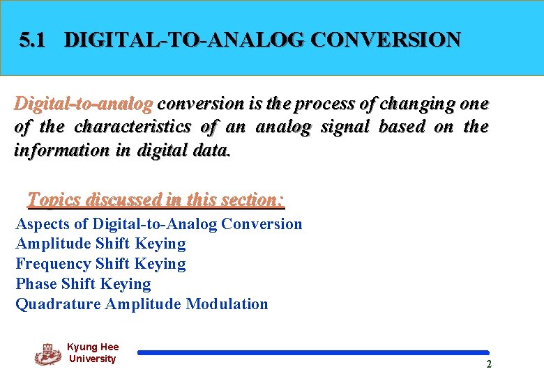 5. 1 DIGITAL-TO-ANALOG CONVERSION Digital-to-analog conversion is the process of changing one of the