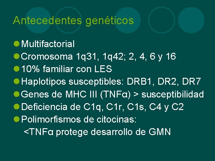 Antecedentes genéticos l Multifactorial l Cromosoma 1 q 31, 1 q 42; 2, 4,