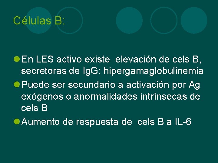 Células B: l En LES activo existe elevación de cels B, secretoras de Ig.